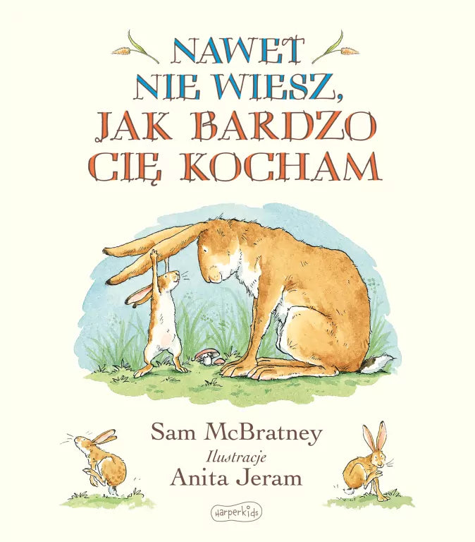 Nawet nie wiesz, jak bardzo Cię kocham