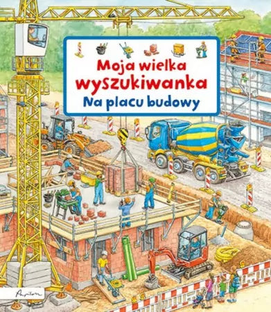 Na placu budowy. Moja wielka wyszukiwanka